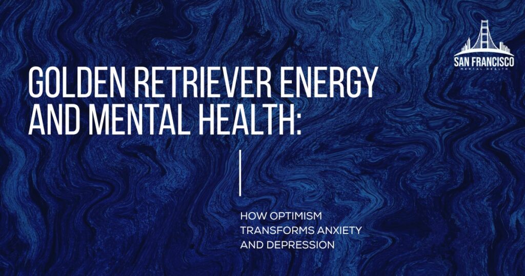 A dark blue abstract marbled background with white text that reads "GOLDEN RETRIEVER ENERGY AND MENTAL HEALTH: HOW OPTIMISM TRANSFORMS ANXIETY AND DEPRESSION." The San Francisco Mental Health logo is in the top right corner.