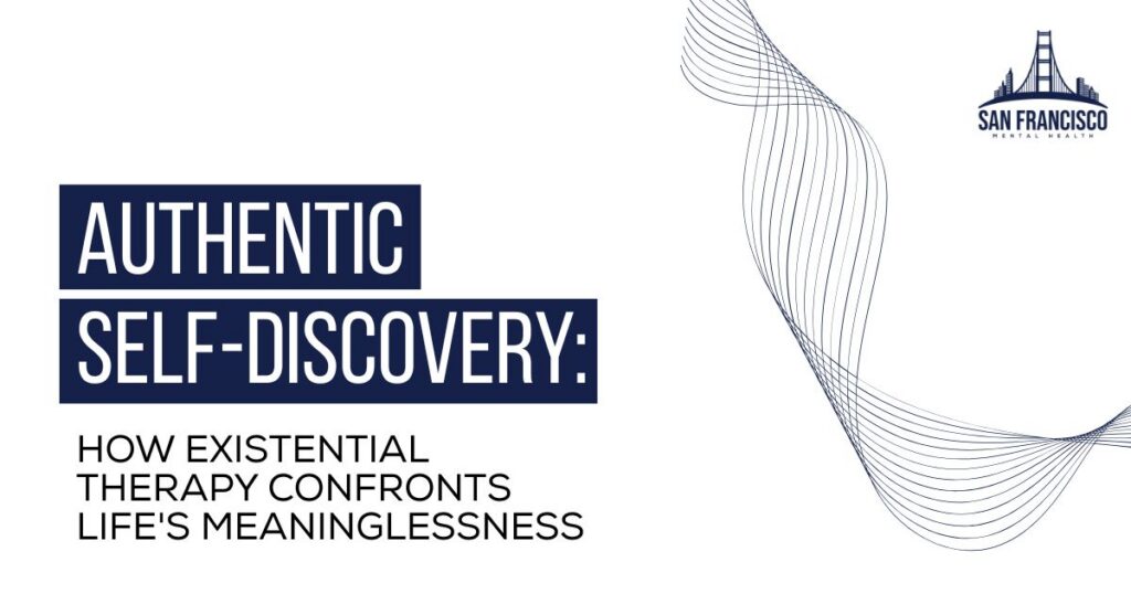 Poster banner with the title 'Authentic Self-Discovery: How Existential Therapy Confronts Life's Meaninglessness,' navy text blocks, abstract wave lines on the right, and a San Francisco Mental Health logo in the corner.