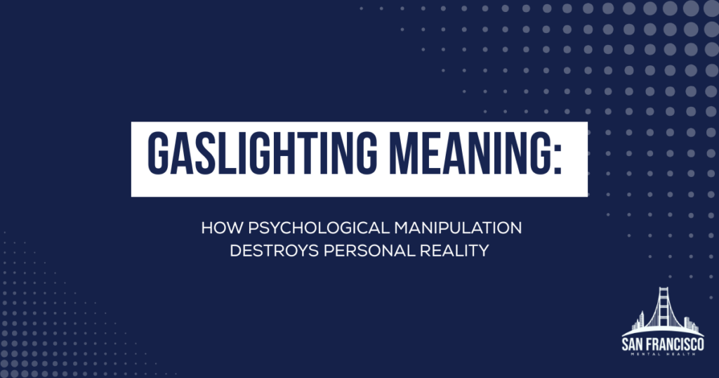 Title slide: 'Gaslighting Meaning' with subtitle 'How psychological manipulation destroys personal reality', San Francisco Mental Health logo bottom right.